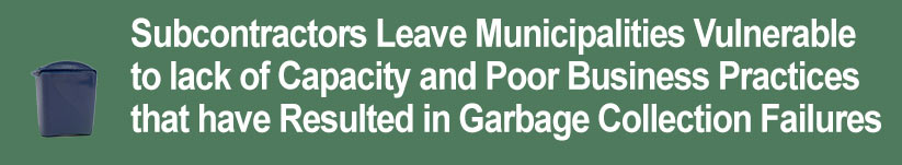 Subcontractors Leave Municipalities Vulnerable to lack of Capacity and Poor Business Practices that have Resulted in Garbage Collection Failures