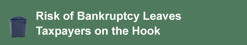 Risk of Bankruptcy Leaves Taxpayers on the Hook